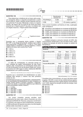 *AZUL25dom12*

QUESTÃO 112                                                                            QUESTÃO 113
                             TEXTO I
                                                                                                                  Estrada

                                                                                       Esta estrada onde moro, entre duas voltas do caminho,

                                                                                       Interessa mais que uma avenida urbana.

                                                                                       Nas cidades todas as pessoas se parecem.

                                                                                       Todo mundo é igual. Todo mundo é toda a gente.

                                                                                       Aqui, não: sente-se bem que cada um traz a sua alma.

                                                                                       Cada criatura é única.
                                                           Toca do Salitre - Piauí
               Disponível em: http://www.fumdham.org.br. Acesso em: 27 jul. 2010.      Até os cães.
                             TEXTO II
                                                                                       (VWHV FmHV GD URoD SDUHFHP KRPHQV GH QHJyFLRV

                                                                                       Andam sempre preocupados.

                                                                                       ( TXDQWD JHQWH YHP H YDL

                                                                                       E tudo tem aquele caráter impressivo que faz meditar:

                                                                                       Enterro a pé ou a carrocinha de leite puxada por um
                                                                                       bodezinho manhoso.

                                                                                       Nem falta o murmúrio da água, para sugerir, pela voz

                                                    Arte Urbana. Foto: Diego Singh
                                                                                       dos símbolos,
               Disponível em: http://www.diaadia.pr.gov.br. Acesso em: 27 jul. 2010.
                                                                                       4XH D YLGD SDVVD TXH D YLGD SDVVD
2 JUD¿We contemporâneo, considerado em alguns                                          E que a mocidade vai acabar.
momentos como uma arte marginal, tem sido                                                              BANDEIRA, M. 2 ULWPR GLVVROXWR 5LR GH -DQHLUR $JXLODU 

comparado às pinturas murais de várias épocas e
                                                                                       A lírica de Manuel Bandeira é pautada na apreensão
jV HVFULWDV SUpKLVWyULFDV 2EVHUYDQGR DV LPDJHQV                                      GH VLJQL¿FDGRV SURIXQGRV D SDUWLU GH HOHPHQWRV GR
apresentadas, é possível reconhecer elementos comuns                                   cotidiano. No poema Estrada, o lirismo presente no
entre os tipos de pinturas murais, tais como                                           contraste entre campo e cidade aponta para

A D SUHIHUrQFLD SRU WLQWDV QDWXUDLV HP UD]mR GH VHX                                   A o desejo do eu lírico de resgatar a movimentação
   efeito estético.                                                                       dos centros urbanos, o que revela sua nostalgia com

B a inovação na técnica de pintura, rompendo com                                          relação à cidade.
                                                                                       B D SHUFHSomR GR FDUiWHU HIrPHUR GD YLGD SRVVLELOLWDGD
   modelos estabelecidos.
                                                                                          pela observação da aparente inércia da vida rural.
C o registro do pensamento e das crenças das
                                                                                       C D RSomR GR HX OtULFR SHOR HVSDoR EXFyOLFR FRPR
   sociedades em várias épocas.
                                                                                          possibilidade de meditação sobre a sua juventude.
D a repetição dos temas e a restrição de uso pelas                                     D a visão negativa da passagem do tempo, visto que
   classes dominantes.                                                                    esta gera insegurança.
E o uso exclusivista da arte para atender aos interesses                               E D SURIXQGD VHQVDomR GH PHGR JHUDGD SHOD UHÀH[mR
   da elite.                                                                              acerca da morte.
                                                                                                              LC - 2º dia | Caderno 7 - AZUL - Página 12
 