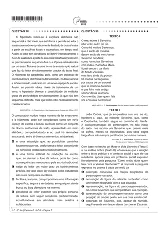*AZUL25dom3*

QUESTÃO 94
                               War
Until the philosophy which holds one race superior         :DU LQ WKH HDVW ZDU LQ WKH ZHVW
And another inferior                                       :DU XS QRUWK ZDU GRZQ VRXWK
,V ¿QDOO DQG SHUPDQHQWO GLVFUHGLWHG DQG DEDQGRQHG       :DU     ZDU      5XPRUV RI ZDU
(YHUZKHUH LV ZDU     0H VD ZDU                          $QG XQWLO WKDW GD WKH $IULFDQ FRQWLQHQW ZLOO QRW NQRZ SHDFH
                                                           :H $IULFDQV ZLOO ¿JKW       ZH ¿QG LW QHFHVVDU
That until there is no longer                              $QG ZH NQRZ ZH VKDOO ZLQ
First class and second class citizens of any nation,       $V ZH DUH FRQ¿GHQW LQ WKH YLFWRU
8QWLO WKH FRORU RI D PDQ¶V VNLQ                            […]
,V RI QR PRUH VLJQL¿FDQFH WKDQ WKH FRORU RI KLV HHV         MARLEY, B. Disponível em: http://www.sing365.com. Acesso em: 30 jun. 2011 (fragmento).
Me say war.
[…]

And until the ignoble and unhappy regimes
that hold our brothers in Angola, in Mozambique,
South Africa, sub-human bondage have been toppled,
8WWHUO GHVWURHG
:HOO HYHUZKHUH LV ZDU     0H VD ZDU
Bob Marley foi um artista popular e atraiu muLWRV ImV FRP VXDV FDQo}HV LHQWH GH VXD LQÀXrQFLD VRFLDO QD P~VLFD
War, o cantor se utiliza de sua arte para alertar sobre

A   a inércia do continente africano diante das injustiças sociais.
B   D SHUVLVWrQFLD GD JXHUUD HQTXDQWR KRXYHU GLIHUHQoDV UDFLDLV H VRFLDLV
C   as acentuadas diferenças culturais entre os países africanos.
D   DV GLVFUHSkQFLDV VRFLDLV HQWUH PRoDPELFDQRV H DQJRODQRV FRPR FDXVD GH FRQÀLWRV
E   a fragilidade das diferenças raciais e sociaiV FRPR MXVWL¿FDWLYDV SDUD R LQtFLo de uma guerra.
QUESTÃO 95




                                                                                     'LVSRQtYHO HP KWWSZZZJDU¿HOGFRP $FHVVR HP  MXO 


$ WLUD GH¿QLGD FRPR XP VHJPHQWR GH KLVWyULD HP TXDGULQKRV SRGH WUDQVPLWLU XPD mensagem com efeito de humor.
$ SUHVHQoD GHVVH HIHLWR QR GLiORJR HQWUH -RQ H *DU¿HOG DFRQWHFH SRUTXH
A -RQ SHQVD TXH VXD H[QDPRUDGD p PDOXFD H TXH *DU¿HOG QmR VDELD GLVVR
B -RGHOO p D ~QLFD QDPRUDGD PDOXFD TXH -RQ WHYH H *DU¿HOG DFKD LVVR HVWUDQKR
C *DU¿HOG WHP FHUWH]D GH TXH D H[QDPRUDGD GH -RQ p VHQVDWD R PDOXFR p R DPLJR
D *DU¿HOG FRQKHFH DV H[QDPRUDGDV GH -RQ H FRQVLGHUD PDLV GH XPD FRPR PDOXFD
E -RQ FDUDFWHUL]D D H[QDPRUDGD FRPR PDOXFD H QmR HQWHQGH D FDUD GH *DU¿HOG

LC - 2º dia | Caderno 7 - AZUL - Página 3
 