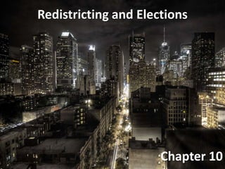 Redistricting and Elections




                      Chapter 10
 