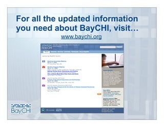 For all the updated information
you need about BayCHI, visit…
           www.baychi.org
 
