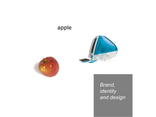 apple




        Brand,
        identity
        and design
 