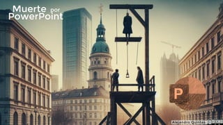 Muerte
PowerPoint
por
Alejandro Quintas
 