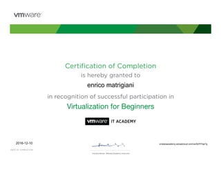 KumaraMurali,VMwareAcademyInstructor
VirtualizationforBeginners
vmwareacademy.edcastcloud.com/verify/Pl7hjeTg
enrico matrigiani
2016-12-10
 