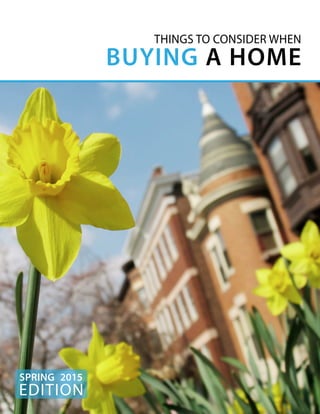 EDITION
SPRING 2015
THINGS TO CONSIDER WHEN
BUYING A HOME
 