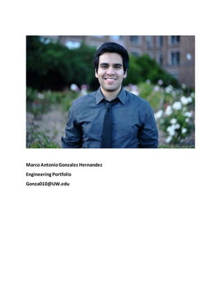MarcoAntonioGonzalez Hernandez
Engineering Portfolio
Gonza010@UW.edu
 