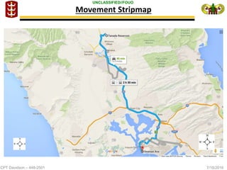 CPT Davidson – 448-2501 7/18/2016
UNCLASSIFIED//FOUO
Movement Stripmap
 