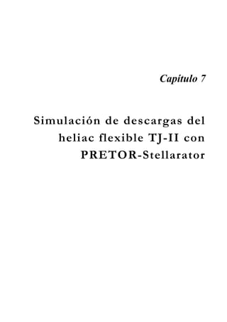 Capítulo 7
Simulación de descargas del
heliac flexible TJ-II con
PRETOR-Stellarator
 