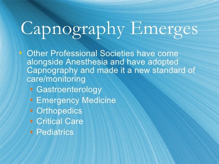 standards mandating capnography monitoring All those interested will find the full text of all the monitoring standards on pages 462-463 of the asa's 1999 directory of members and on the asa website: http:// wwwasahqorg new mandate on expired co2: capnography for face-mask ga the first and most general point in the methods section of the ventilation. standards mandating capnography monitoring All those interested will find the full text of all the monitoring standards on pages 462-463 of the asa's 1999 directory of members and on the asa website: http:// wwwasahqorg new mandate on expired co2: capnography for face-mask ga the first and most general point in the methods section of the ventilation.