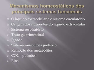  O líquido extracelular e o sistema circulatório
 Origem dos nutrientes do líquido extracelular
 Sistema respiratório
 Trato gastrintestinal
 Fígado
 Sistema musculoesquelético
 Remoção dos metabólitos
 CO2 – pulmões
 Rins
 