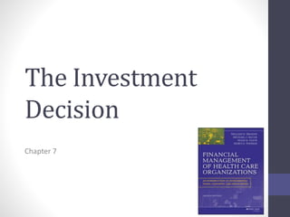 The Investment 
Decision 
Chapter 7 
 