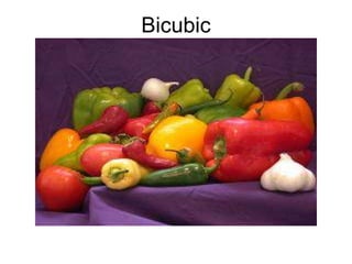 Bicubic
 
