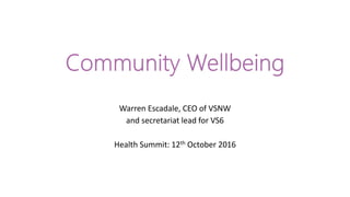 Warren Escadale, CEO of VSNW
and secretariat lead for VS6
Health Summit: 12th October 2016
 