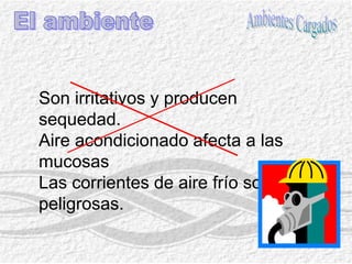 La ropaEl ambienteUso de pañuelos de cuello al salir de ambientes cargados.Las ropas permiten la traspiración. No opriman el cuello ni impedanla respiración.