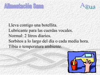 ComidaAlimentación SanaFrugal, sin bebidas alcoholicas.Caramelos cítricos, malvavisco, regaliz o miel natural.Chicles neutros  salivación.Comida copiosaLimitar las comidas picantes.Caramelos de menta