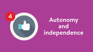 Autonomy
and
independence
4
 