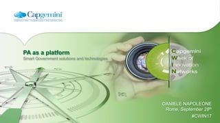 PA as a platform
Smart Government solutions and technologies
DANIELE NAPOLEONE
Rome, September 28th
#CWIN17
 