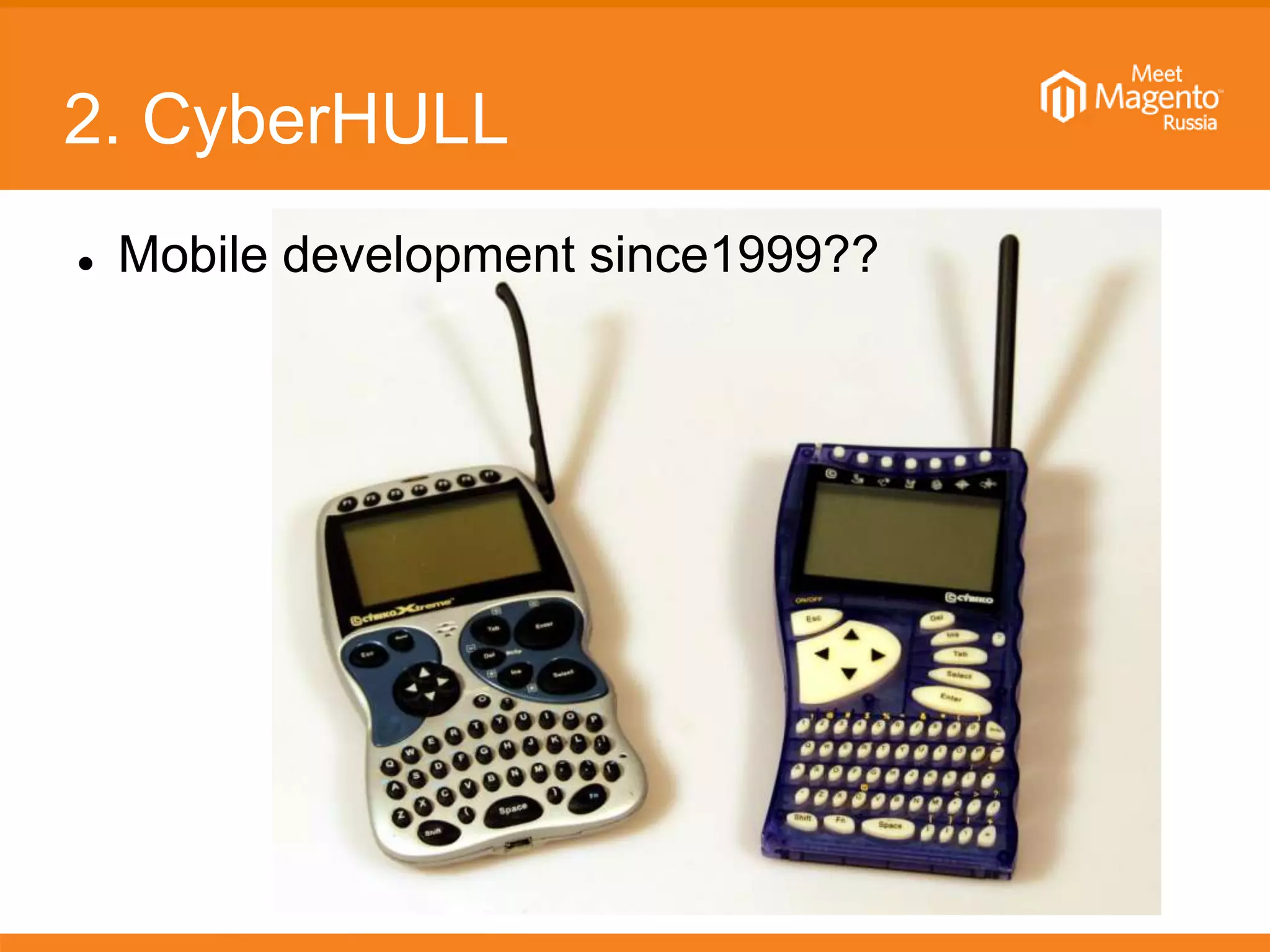 2. CyberHULL
 Mobile development since1999??
 