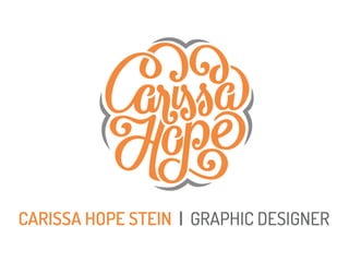 CARISSA HOPE STEIN | GRAPHIC DESIGNER
 