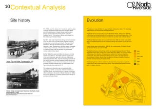 10Contextual Analysis
The 1930s saw the clearance of residential and industrial
buildings alongside Exeter Place and Derwent Street
and the construction of Exeter House and Compton
House (James Harwood printing works, now the
NatWest Bank). The clearance works also allowed for
the widening of Derwent Street.
By 1951, (see map) industrial buildings had encroached
on to the area north of Exeter Street that was formerly
occupied by canal docks and wharfs. The canal itself
remained, although the basin had by this time been
reduced in size. Development had also begun to appear
on the area of previously undeveloped land to the east
of Erasmus Street, with the addition of a wholesale
market and omnibus depot.
By the 1960s the canal had fallen into disuse, and had
started to be filled in. The 1970s saw the construction
of the inner ring road, and with it the loss of Erasmus
Street and Derwent Row, and the remaining remnants of
the canal. Terraced housing between Exeter House and
Exeter Bridge was also removed, leaving the modernist
housing complex to finally enjoy the open aspect that
had previously been planned for it.
The subsequent decades saw comparatively little
change, but for the construction of Greenwood Court
off Stuart Street, the construction of a series of riverside
office buildings to the south of Stuart Street in the 1990s,
and minor alterations to existing warehouse buildings in
and around Exeter Street.
Site history Evolution
The adjacent map identifies the approximate construction date of the buildings
stillpresent in and around the development area.
The Exeter Arms (incorporating 31 and 32 Exeter Street), dating from 1820-22,
is the oldest surviving building, and constitutes the only remaining portion of the
row of terraced properties that once fronted the southern side of Exeter Street.
The Royal Standard dates (in its current form) from 1892. An earlier pub (which
was re-modelled/replaced by the present building) was present on the site from
1862.
Exeter House was constructed in 1932-33. Its contemporary, Compton House
on Derwent Street, was built in 1935.
The tightly-knit group of buildings which are situated between Derwent Street
and Exeter Place were constructed in the 1950s and 1960s. The unusual shape
of the group is a reflection of the previous existence of terraced properties
to the north, and other workshop buildings to the south. The large shed to
the northeast of Exeter Street (now occupied by Octopus Collation Solutions
Limited) was built during the same period.
The building at the northern end of the development area (now occupied by
Carpet Plus), was constructed in the 1970s. Until recently the building formed
part of a larger structure.
 