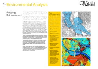 19
Flooding/
Risk assessment
Environmental Analysis
The entire regeneration site lies within Zone 3a of the Environment
Agency Flood Map, being the zone with risk of 1 in 100 year (1% AEP)
or greater for river flooding and 1 in 200 year (0.5% AEP) or greater
for tidal/coastal flooding.
There are three sources of flood risk identified – fluvial flooding from
the River Derwent, pluvial flooding from urban drainage and rainwater
ponding – it is necessary to determine flood levels at the site for the
desired return periods emanating from the three sources.
The River Derwent flows immediately south of the site in a west to
east direction. The Environment Agency has provided 1 in 100 year
estimated flood levels for the river adjacent to and upstream of the
regeneration site of 47.552mAOD and 47.792mAOD respectively.
Following discussions with the EA an additional 500mm has been
allowed for climate change. The EA have advised that their model
of the River Derwent is currently being upgraded and the estimated
flood levels may therefore change. A topographical survey of the
site has shown that the entire site is at risk of flooding from the River
Derwent, although the severity of flooding varies across the site. In
order to mitigate against flooding where practical the internal ground
floor levels should be set at a minimum level of the estimated 1 in 100
year flood level plus 1m.
The site is already developed and the overall impermeable area and
hence the peak rainfall runoff will not increase significantly. Where the
impermeable area does increase on individual sites storage volume
should be provided to attenuate flows to existing rates.
The existing site topography is undulating and rainwater ponding
could occur. Individual sites should be designed to ensure that
surface water is dealt with within the sites and not permitted to
discharge onto the highway putting added pressure on the road
gullies.
Overall, the flood risk to the North Riverside regeneration site is
considered to be high. The site is currently developed with a number
of uses and redevelopment of properties incorporating mitigation
measures will reduce the risk of internal flooding and provide
improved means of access/egress.
Water
Compatible Uses
•	 Flood control infrastructure.
•	 Water transmission
infrastructure and pumping
stations.
•	 Sewage transmission
infrastructure and pumping
stations.
•	 Sand and gravel workings.
•	 Docks, marinas and
wharves.
•	 Navigation facilities.
•	 MOD defence installations.
•	 Ship building, repairing
and dismantling,
dockside fish processing
and refrigeration and
compatible activities
requiring a waterside
location.
•	 Water-based recreation
(excluding sleeping
accommodation).
•	 Lifeguard and coastguard
stations.
•	 Amenity open space,
nature conservation and
biodiversity, outdoor
sports and recreation and
essential facilities such as
changing rooms.
•	 Essential ancillary
sleeping or residential
accommodation for staff
required by uses in this
category, subject to a
specific warning and
evacuation plan”.
 