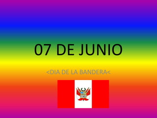 07 DE JUNIO
<DIA DE LA BANDERA<
 