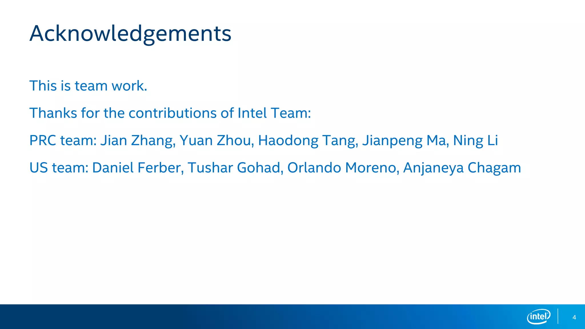 4
Acknowledgements
This is team work.
Thanks for the contributions of Intel Team:
PRC team: Jian Zhang, Yuan Zhou, Haodong Tang, Jianpeng Ma, Ning Li
US team: Daniel Ferber, Tushar Gohad, Orlando Moreno, Anjaneya Chagam
 