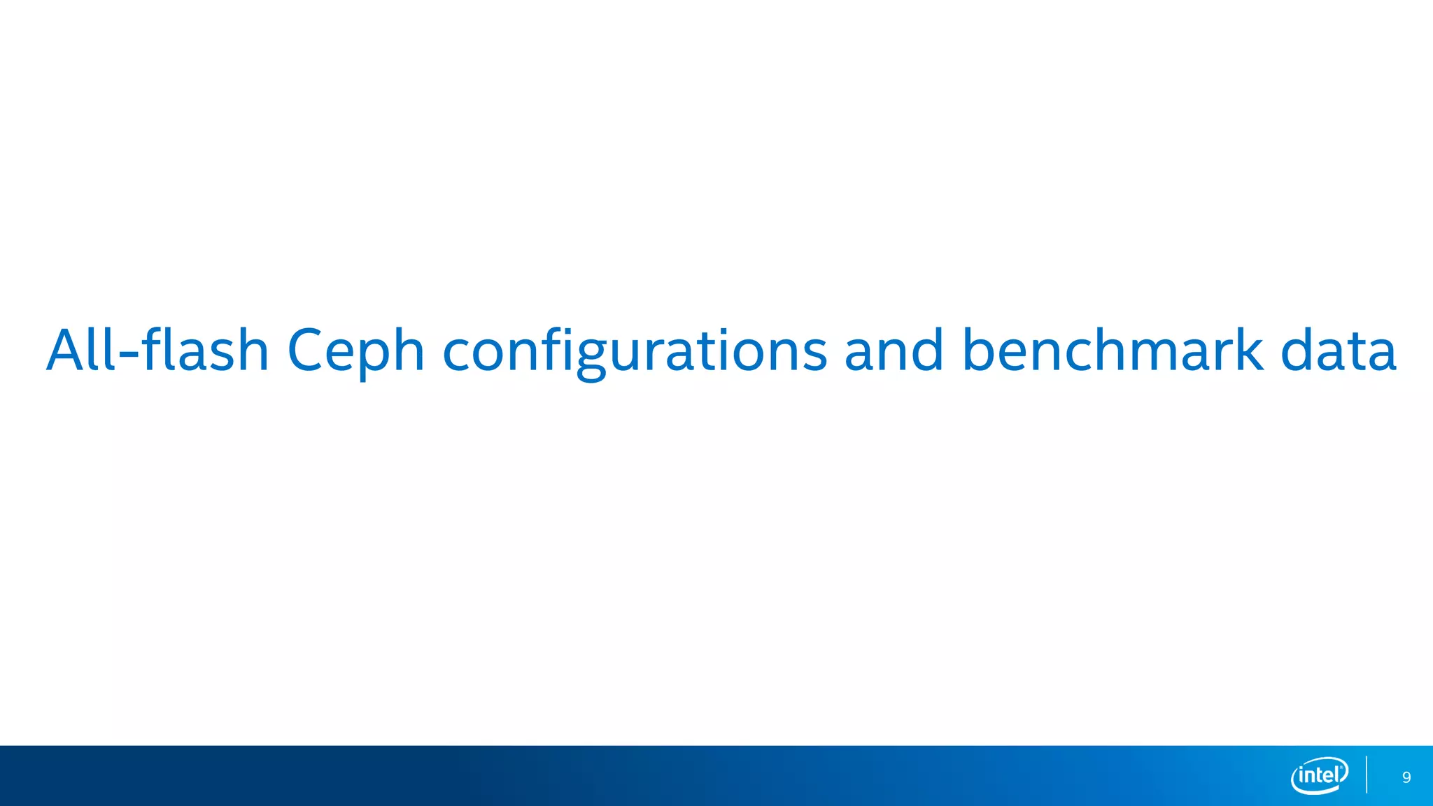 9
All-flash Ceph configurations and benchmark data
 