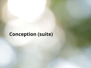 Conception (suite)
 