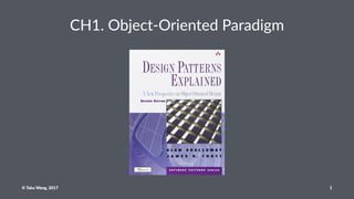 CH1. Object-Oriented Paradigm
© Taka Wang, 2017 1
 