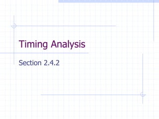 Timing Analysis
Section 2.4.2
 