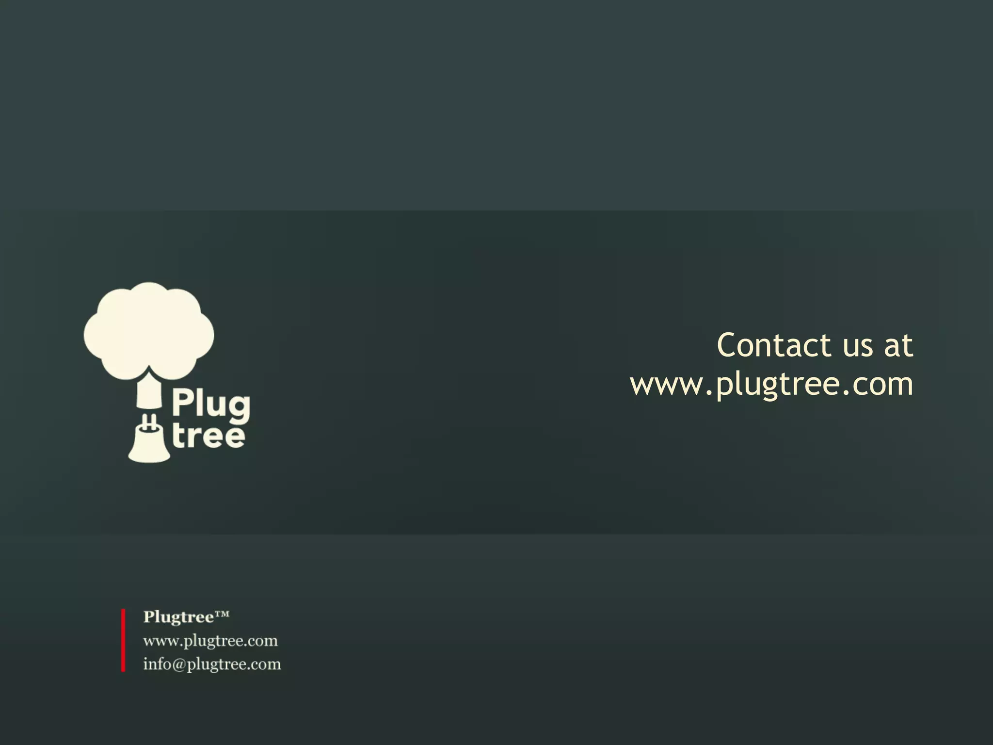  
                     
    Contact us at
www.plugtree.com
 