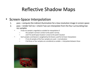 Reflective Shadow Maps
• Screen-Space Interpolation
1. pass – compute the indirect illumination for a low-resolution image...