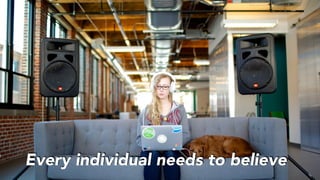Every individual needs to believe
 
