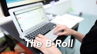The B-Roll
 