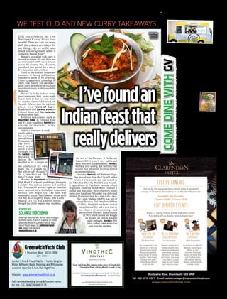 THE
GreenwichVisitor November 2016 Page 17
we test old and new curry TAKEAWAYS
comedinewithcomedinewith
edited by
solangeberchEmin
I’vefoundan
Indianfeastthat
reallydelivers
DID you celebrate the 19th
National Curry Week last
month? There are way too many
daft diary dates nowadays for
my liking – do we really need
much encouragement when it
comes to Indian food?
Britain’s love affair with curry is
around a century old and there are
an estimated 10,000 curry houses
across the country. But, of course,
you don’t just go out for a curry.
It’s the classic delivery food.
Truth is the Indian restaurant
business is facing difficulties.
Standards seem to be slipping.
There is, apparently, a shortage of
chefs. And, frankly, you can make a
great curry at home with excellent
ingredients more widely available
than ever..
But we’re lucky to have many
good restaurants here, so we ought
to use them. In fact you may recall
we ran the Greenwich Curry Club
Awards. Always near the top were
places like Taste of Raj in
Blackheath and Gurkha’s Inn on
Colomb Street and The Coriander
in Westcombe Park.
Relative newcomers such as
Mountain View, in Trafalgar Road
and it’s near neighbour Pathiri are
a m o n g r e s t a u r a n t s b e i n g
recommended.
In fact, a restaurant in south
east London
has just been
named Asian
Restaurant of
the Year...
but I’m not
quite close
enough for
the Barbur, in
Brockley, to
deliver. So I
decided to try a couple in
IF you had the pleasure of devouring
a melted cheese toastie at
OnBlackheath from the Cheese
Truck you’ll be delighted to know
that owner Matthew Carver is
opening a cheese bar at Arch 12 of
Deptford Market Yard at the end of
this month. I’ll have mine with
Deptford Death Sauce, please!
Talking of cheese, I’ve had more
feedback from very happy
clients of All in A Pickle deli in
Westmount Road, Eltham. Send me
YOUR recommendations and ideas...
Greenwich Market’s Macmillan
Coffee Morning cake winner
took her inspiration from her
favourite childhood
b o o k . J e w e l l e r y
designer Abby Hering
– who runs Beadoir –
made a Greenwich-
t h e m e d s p o n g e
clock from a recipe in
her old Ladybird cook
book her mum gave
her when she was four years old!
With melted chocolate numbers,
whipped cream, cocoa ad lemon
filling, clementine and white
chocolate button edging it’s no
wonder it impressed judges including
top baker Paul Rhodes.
Th e V a n b r u g h T a v e r n i n
Greenwich has Yoga classes on
Saturday morning. Yes, Yoga!
Proceeds go to charities in Syria.
More bizarre food diary dates:
It’s National Peanut Fudge
Day on November 20. Make of
that what you will.
KASTURI:
Refined
flavours
Montpelier Row, Blackheath SE3 0RW
Tel: 020 8318 4321 Email: salesmanager@clarendonhotel.com
www.clarendonhotel.com
festive lunches
Join us for this seasonal menu served under a wonderful
Enjoy a 3 Course Festive Dinner with great artists.
Free bottle of ‘Les Boules’ wine between four
canopy of Christmas decorations in our Meridian Restaurant
Served 5th-24th December
2 Course £19.50 / 3 Course £25.00
Live Dinner Events
Aiden Kent rat
pack night
£45
7th December
the 'fli straughan'
soul experience
£45
1st December
tina t motown
experience
£45
22nd December
Be transported to the
classic era of the Las
Vegas Casino’s and
those unforgettable
great vocals all shaken
together like a heady
cocktail with some
breezy Bossa Nova’s
to stir the mix.
Passion, energy and a
velvety smooth voice
create the ‘experience’
performing inspiring
versions of the latest
and classic soul songs
– this night is a party
night, so don’t forget
your dancing shoes
An evening of authentic
Motown, featuring Ian
Ritchie on sax’,
including hits made
famous by Diana Ross
and The Supremes,
Mary Wells, Martha
Reeves, Gladys Knight
to name a few!
Solange Berchemin, writer and blogger,
is from Lyon, French capital of food,
and has lived in London since 1993.
Send food news to pebblesoup@gmail.
com. Read her blog at
www.pebblesoup.co.uk
the comfort of my own
home. Yes, it’s a tough life.
But who to call? A classic?
Or a new kids on the
block? I know...both!
Monday: Le Popadom in Greenwich
High Road. I’ve heard good things. Strangely
I couldn’t find a phone number, so I used Just
Eat. The courier arrived right on time but
never removed his or her helmet. Impersonal
service, you might say. The food was
reasonably priced. The Tandoori Mixed Grill
(£8.60) was slightly bland, the Lamb
Madras (£4.75) was a better option,
though the chilli-pepper was masking
the rest of the flavours. A Peshawari
Naan (£2.15) wasn’t very subtle and
there were two free popadoms. Verdict:
Nothing very wrong. But nothing that
stood out despite strong online
recommendations.
Tuesday: Kasturi, in Charlton village,
has moved here from the City of London
where it won awards and was ranked in
the UK’s Top 30 of the British Curry Awards.
It specialises in Pakthoon cuisine which
originates from the North West Frontier. I
called and discussed their relatively small
menu over the phone. My order was delivered
on time 30 minutes later by a man with a face.
The Lamb Madras (£6.95) was full of
refined flavours. Dal-Dera Ismail Khan
(£3.95) – black dal and herbs, cooked
on a charcoal fire and a new dish to
me which is always exciting – and
an excellent Chicken Tikka Masala
(£7.95) which no-one not bought
up around an Indian kitchen
could replicate. Verdict: The
best Indian take away I’ve
ever had. No kidding.
 