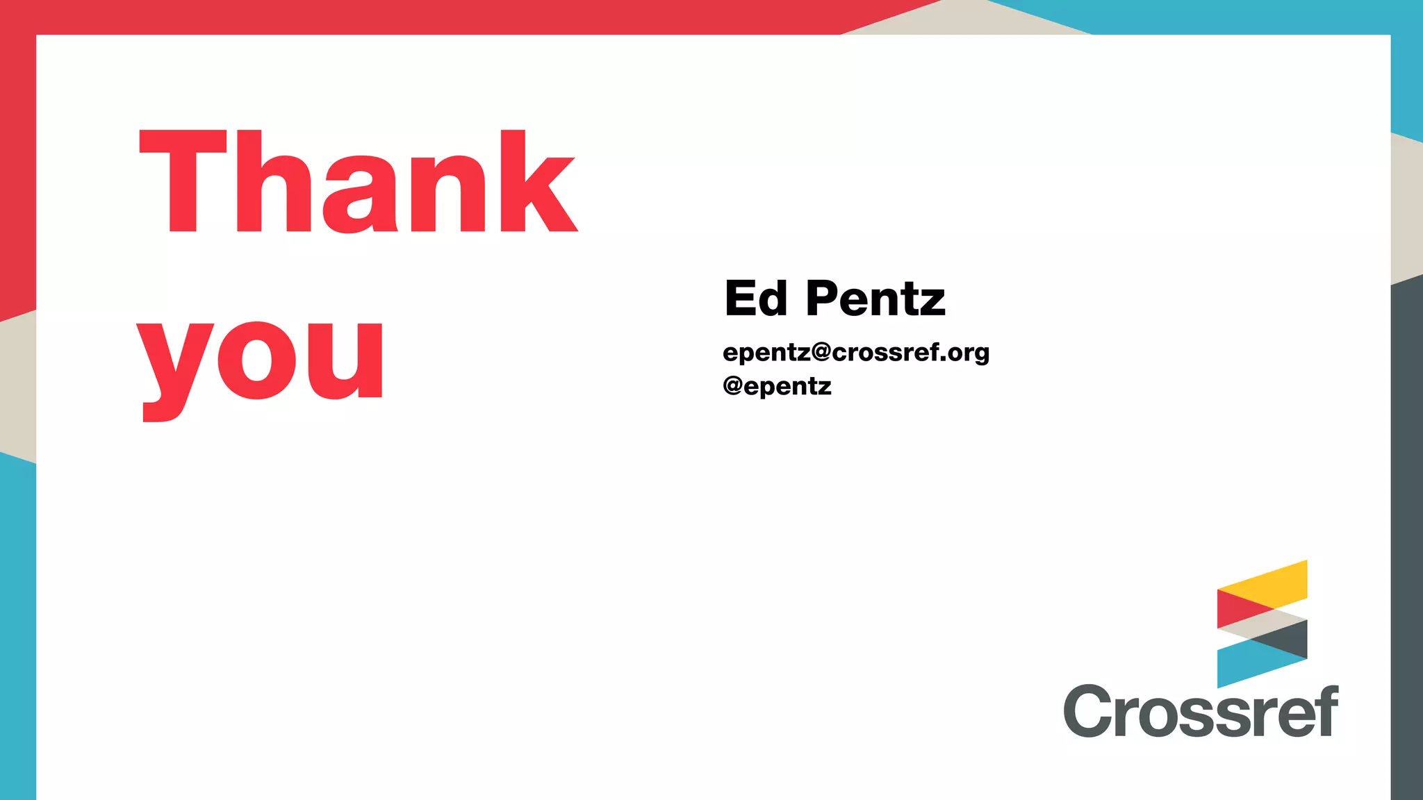 Thank
you
Ed Pentz
epentz@crossref.org
@epentz
 