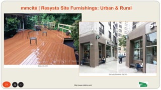 • Superior resistance to weather resistance than any conventional wood or plastic composite
• Resysta incorporates mm cité’s responsibility standards towards the environment in terms of
RESPECT:
• R enewability
• E fficiency
• S ustainability
• P erformance
• E conomy
• C omfort
• T ime
Note:
Discarded rice husks only to be incinerated now serve as a global and annual renewable agricultural resource even if harvested in short cycles.
It also provides another clean export commodity for impoverished agricultural nations without any toxic waste substances produced during
its harvesting, refinement or disposal process. The essence of Resysta earns environmental and cultural RESPECT .
21 http://www.mdsfco.com/
Resysta | Greatest Advantages
Laos
Vietnam
 