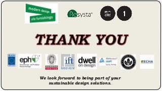 We look forward to being part of your
sustainable design solutions.
 