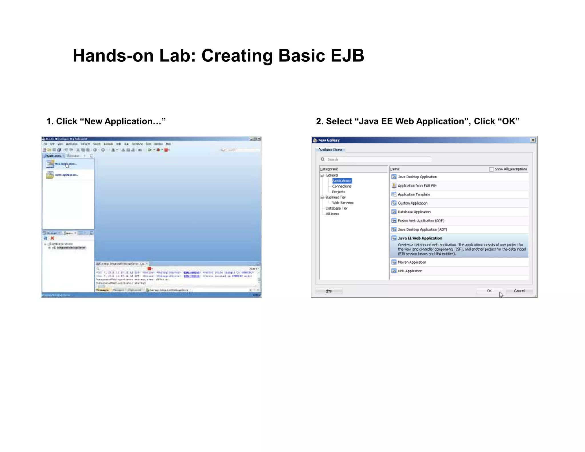 Hands-on Lab: Creating Basic EJB
1. Click &ldquo;New Application &rdquo; 2. Select &ldquo;Java EE Web Application&rdquo;, Click &ldquo;OK&rdquo;
 