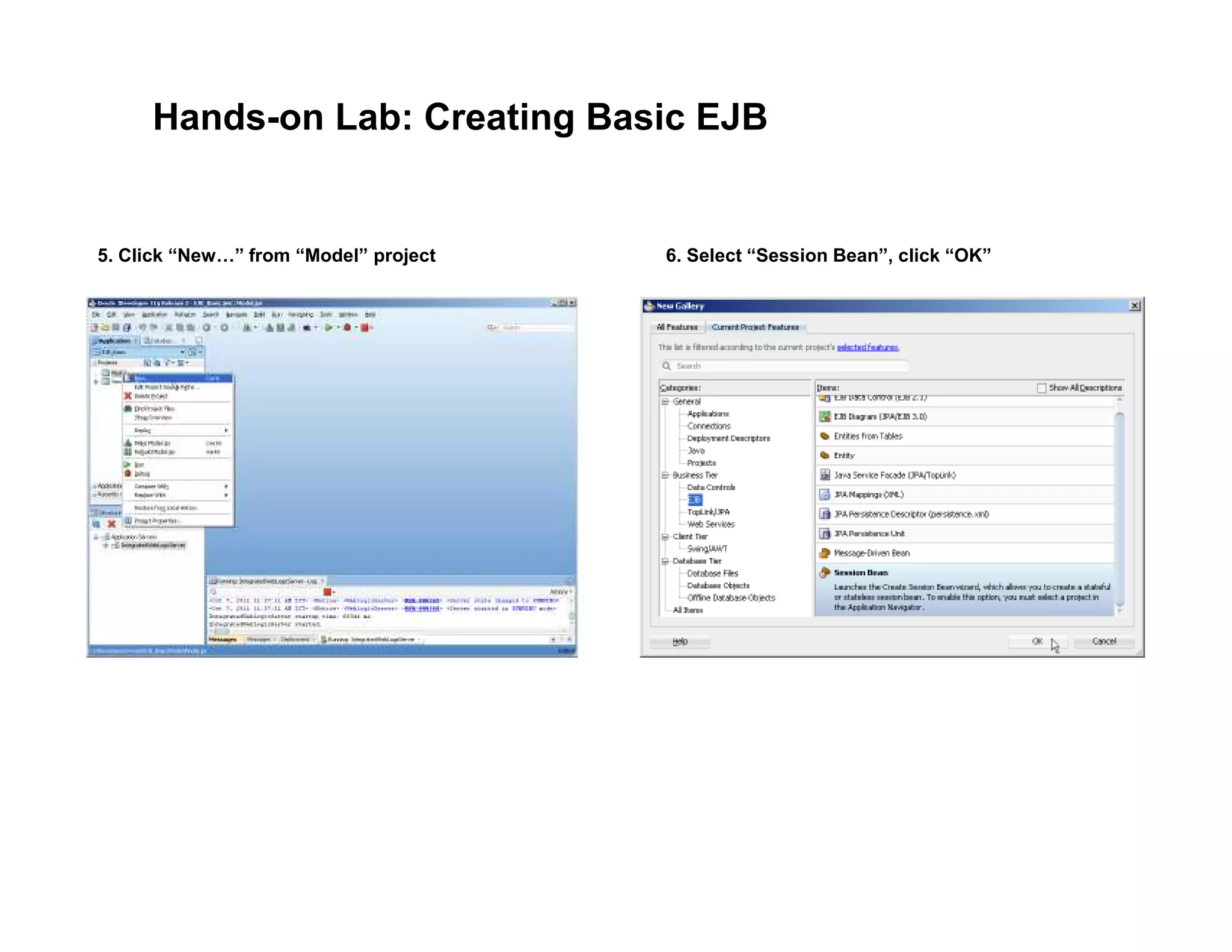 Hands-on Lab: Creating Basic EJB
5. Click &ldquo;New &rdquo; from &ldquo;Model&rdquo; project 6. Select &ldquo;Session Bean&rdquo;, click &ldquo;OK&rdquo;
 