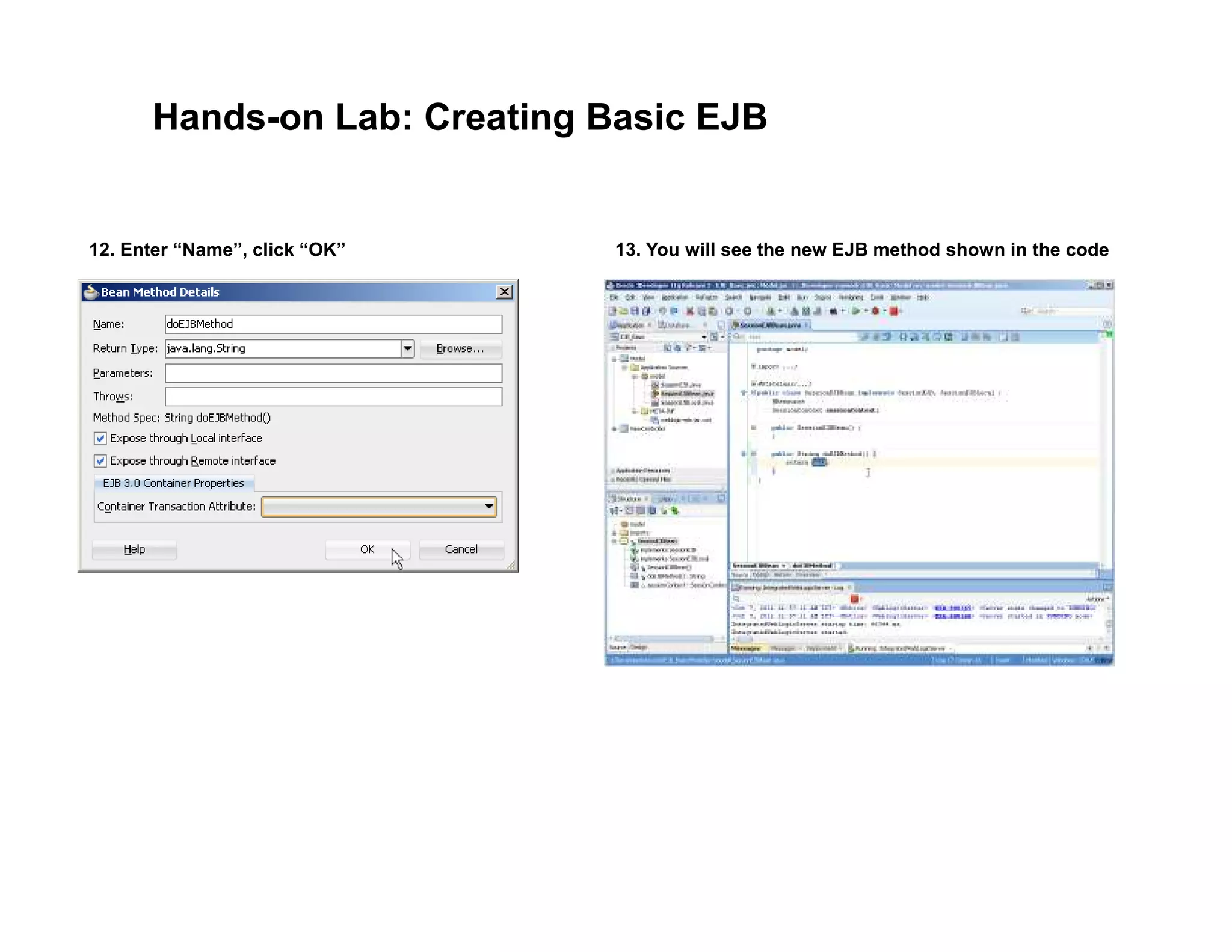 Hands-on Lab: Creating Basic EJB
12. Enter &ldquo;Name&rdquo;, click &ldquo;OK&rdquo; 13. You will see the new EJB method shown in the code
 
