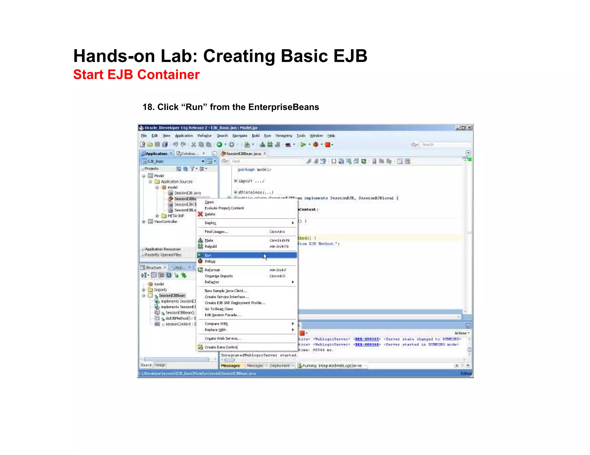 Hands-on Lab: Creating Basic EJB
Start EJB Container
18. Click &ldquo;Run&rdquo; from the EnterpriseBeans
 