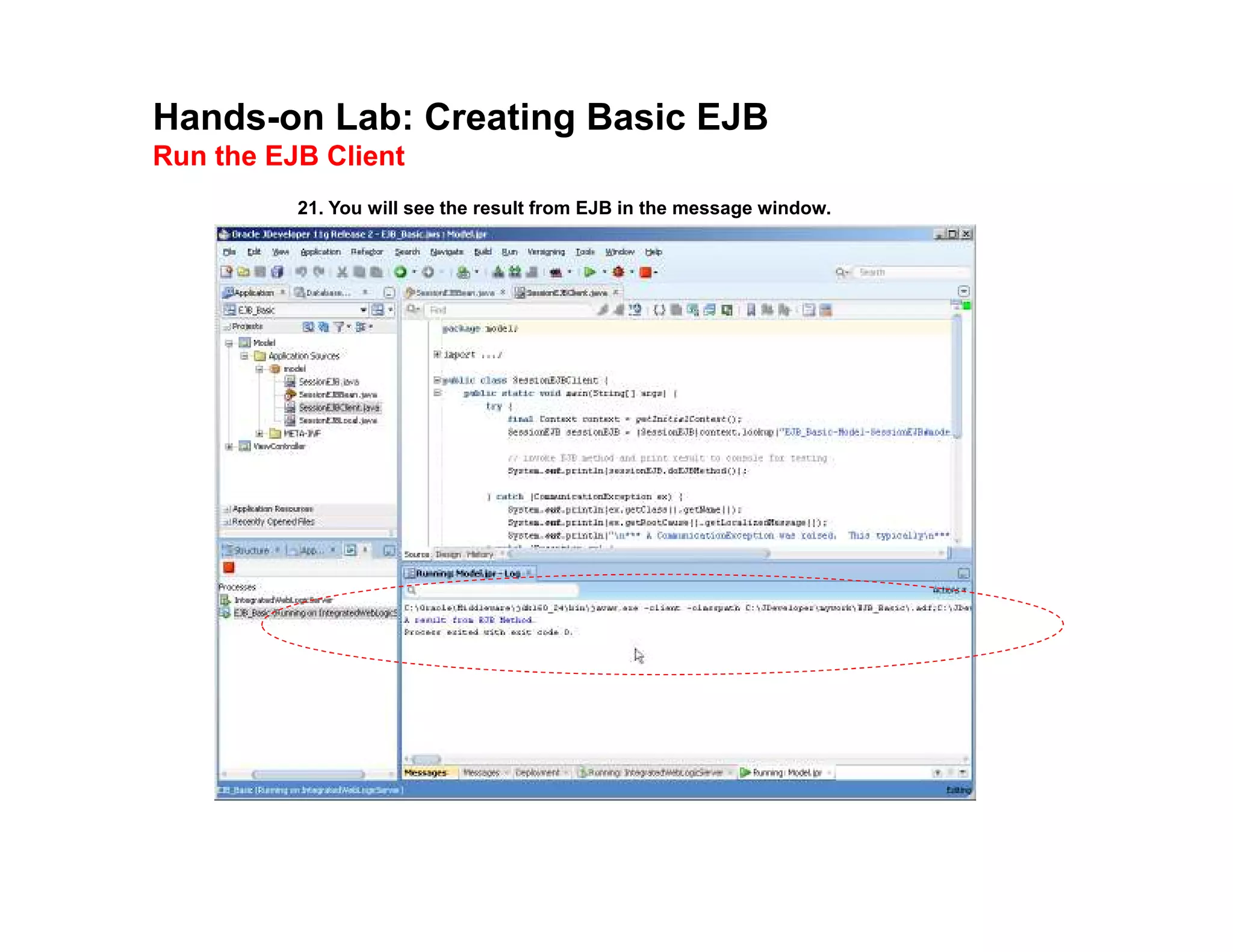 Hands-on Lab: Creating Basic EJB
Run the EJB Client
21. You will see the result from EJB in the message window.
 