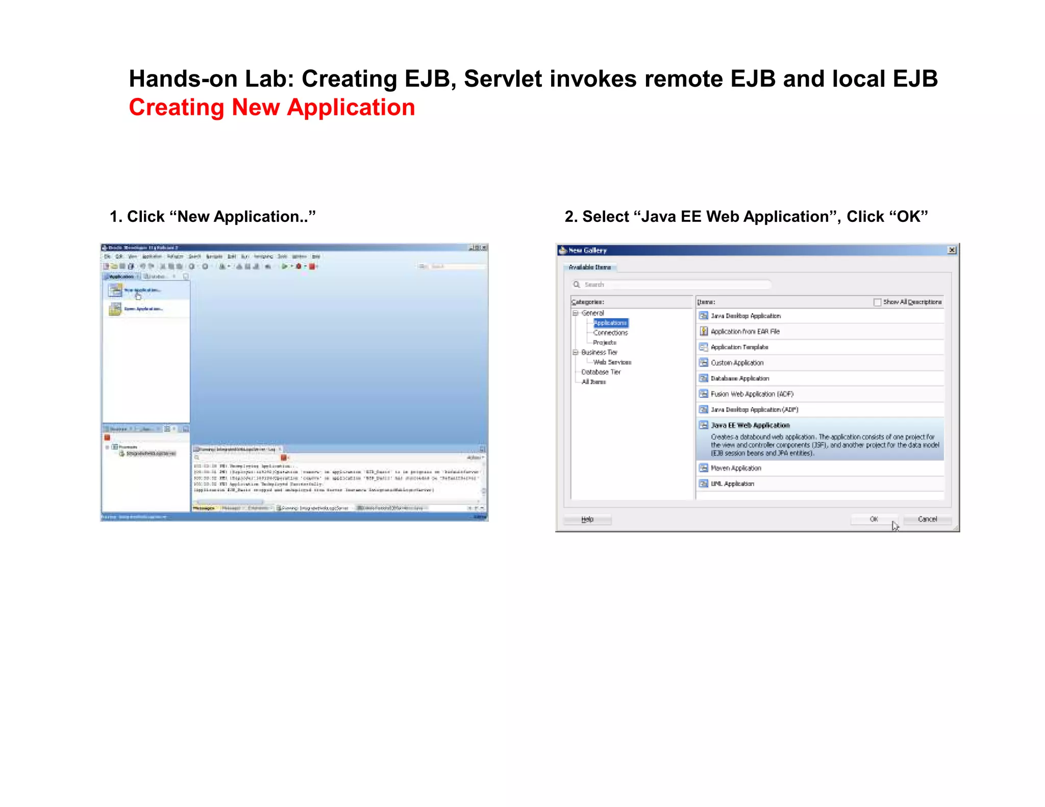 Hands-on Lab: Creating EJB, Servlet invokes remote EJB and local EJB
Creating New Application
1. Click &ldquo;New Application..&rdquo; 2. Select &ldquo;Java EE Web Application&rdquo;, Click &ldquo;OK&rdquo;
 