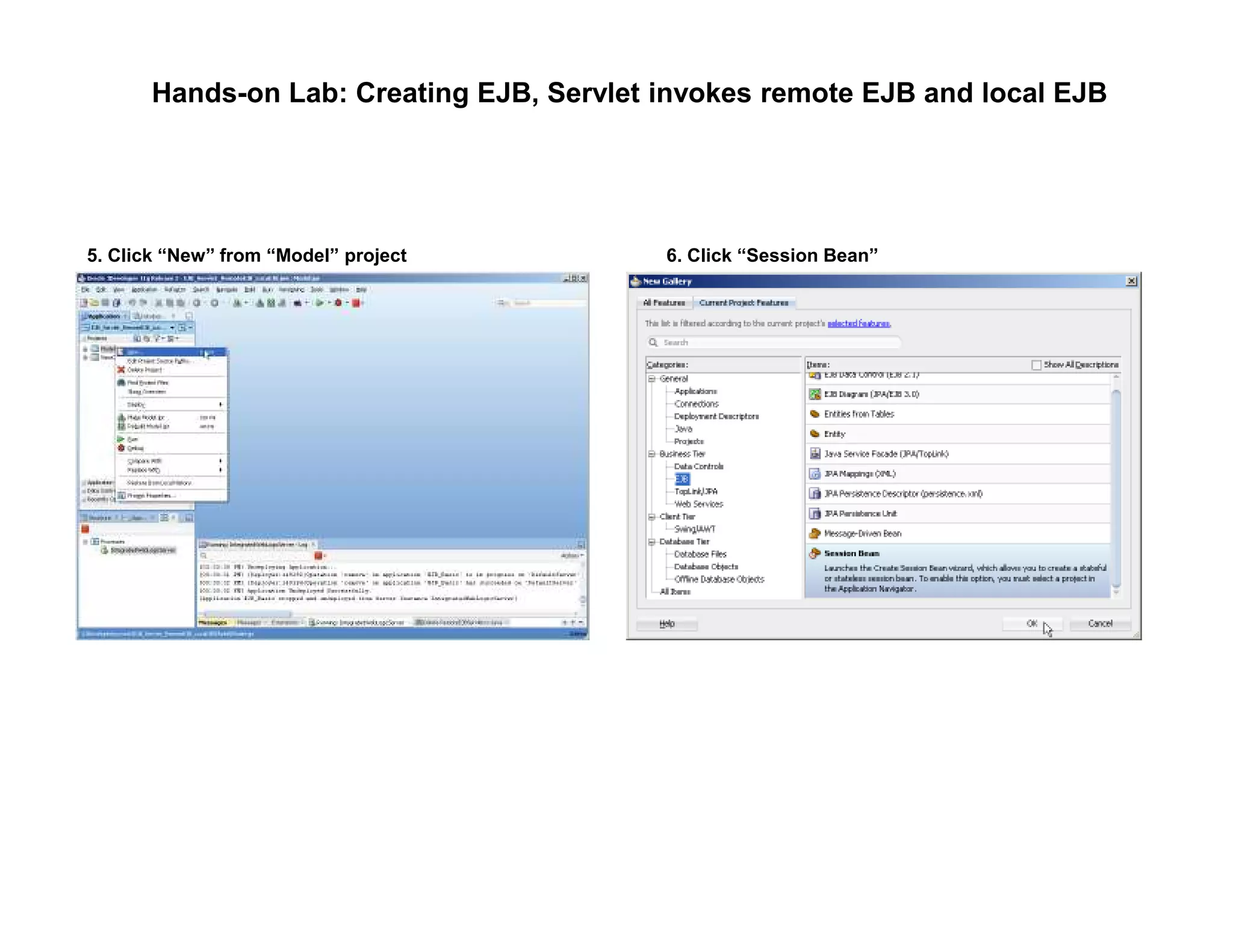 Hands-on Lab: Creating EJB, Servlet invokes remote EJB and local EJB
5. Click &ldquo;New&rdquo; from &ldquo;Model&rdquo; project 6. Click &ldquo;Session Bean&rdquo;
 