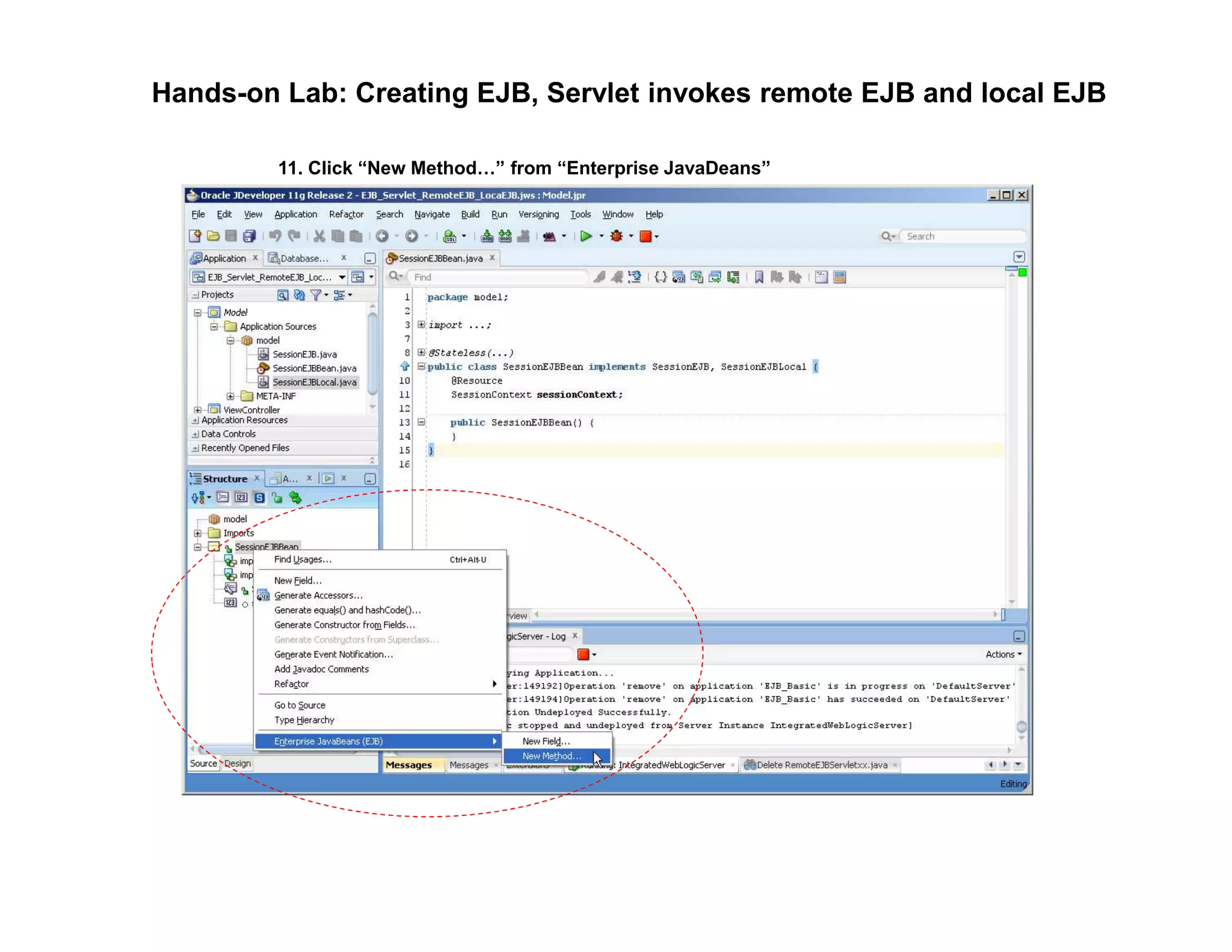 Hands-on Lab: Creating EJB, Servlet invokes remote EJB and local EJB
11. Click &ldquo;New Method &rdquo; from &ldquo;Enterprise JavaDeans&rdquo;
 