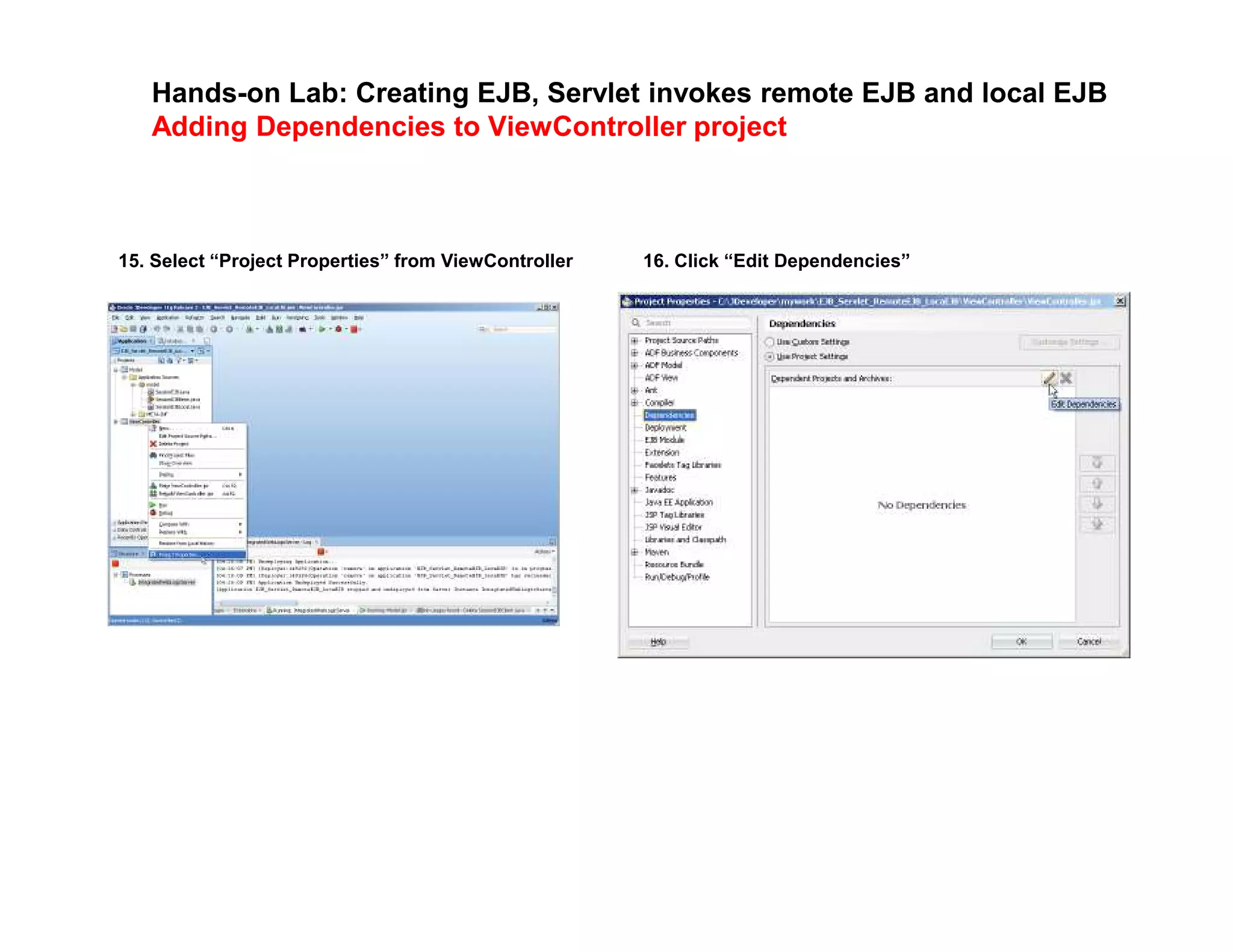 Hands-on Lab: Creating EJB, Servlet invokes remote EJB and local EJB
Adding Dependencies to ViewController project
15. Select &ldquo;Project Properties&rdquo; from ViewController 16. Click &ldquo;Edit Dependencies&rdquo;
 