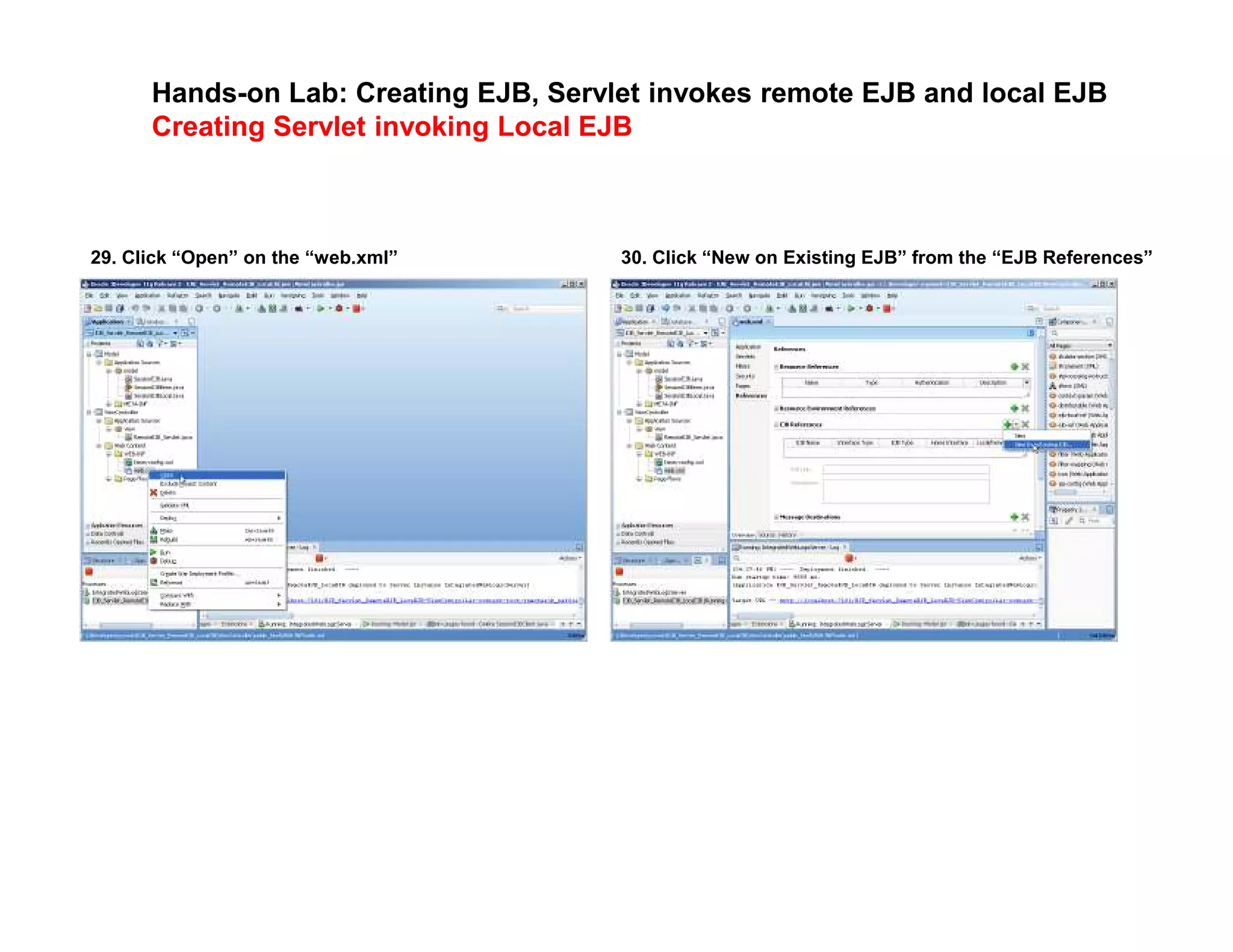 Hands-on Lab: Creating EJB, Servlet invokes remote EJB and local EJB
Creating Servlet invoking Local EJB
29. Click &ldquo;Open&rdquo; on the &ldquo;web.xml&rdquo; 30. Click &ldquo;New on Existing EJB&rdquo; from the &ldquo;EJB References&rdquo;
 