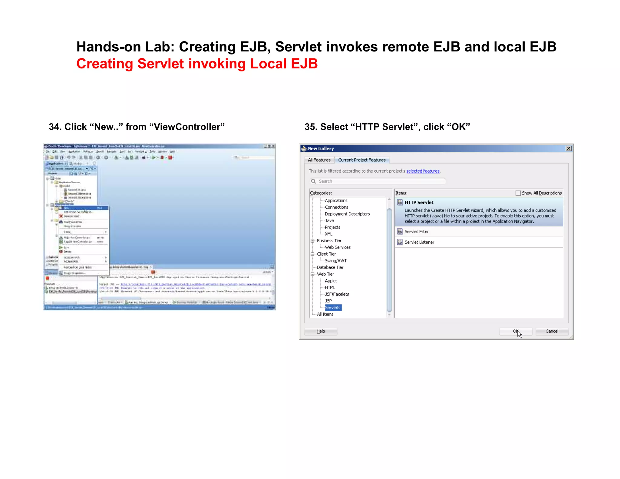 Hands-on Lab: Creating EJB, Servlet invokes remote EJB and local EJB
Creating Servlet invoking Local EJB
34. Click &ldquo;New..&rdquo; from &ldquo;ViewController&rdquo; 35. Select &ldquo;HTTP Servlet&rdquo;, click &ldquo;OK&rdquo;
 