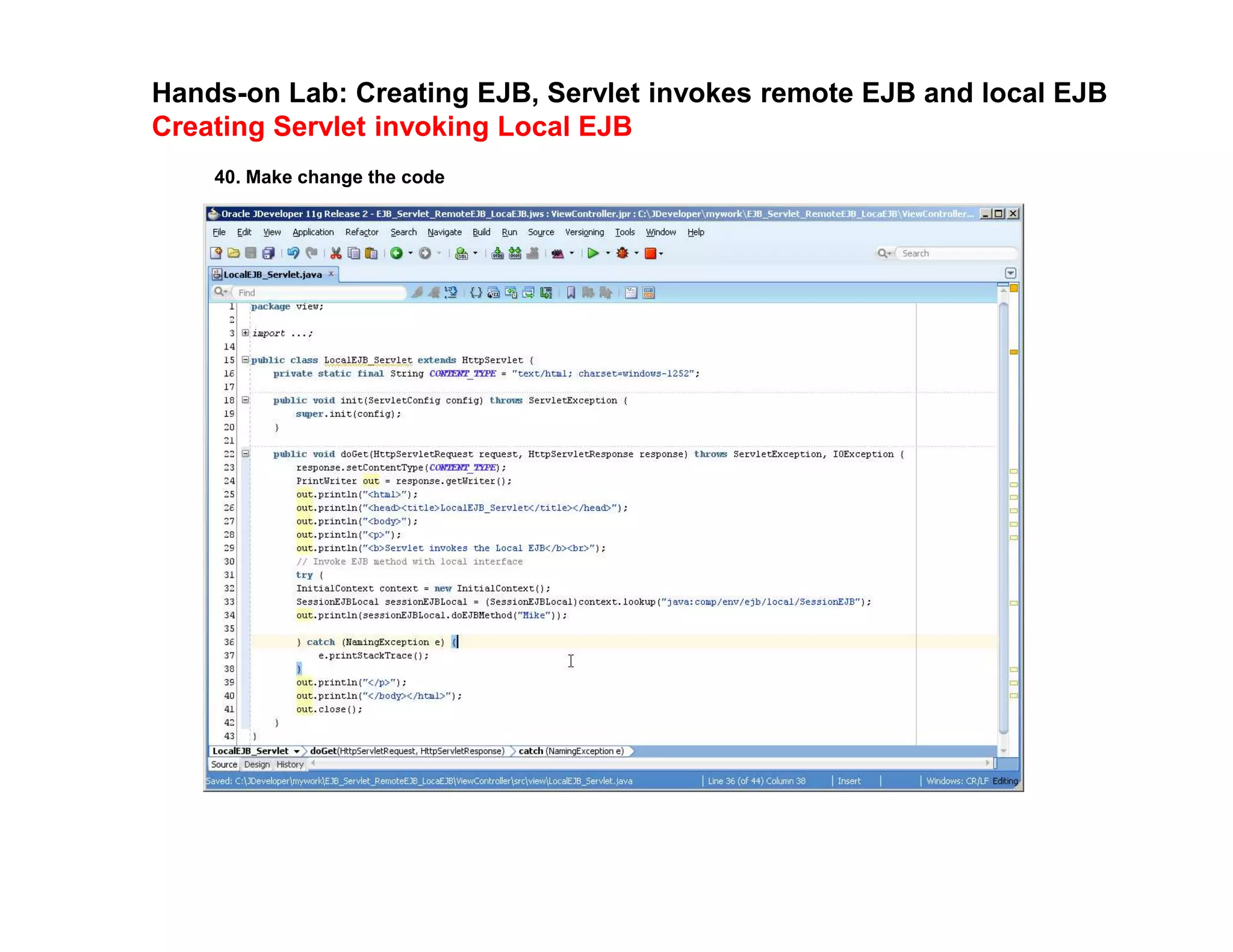Hands-on Lab: Creating EJB, Servlet invokes remote EJB and local EJB
Creating Servlet invoking Local EJB
40. Make change the code
 